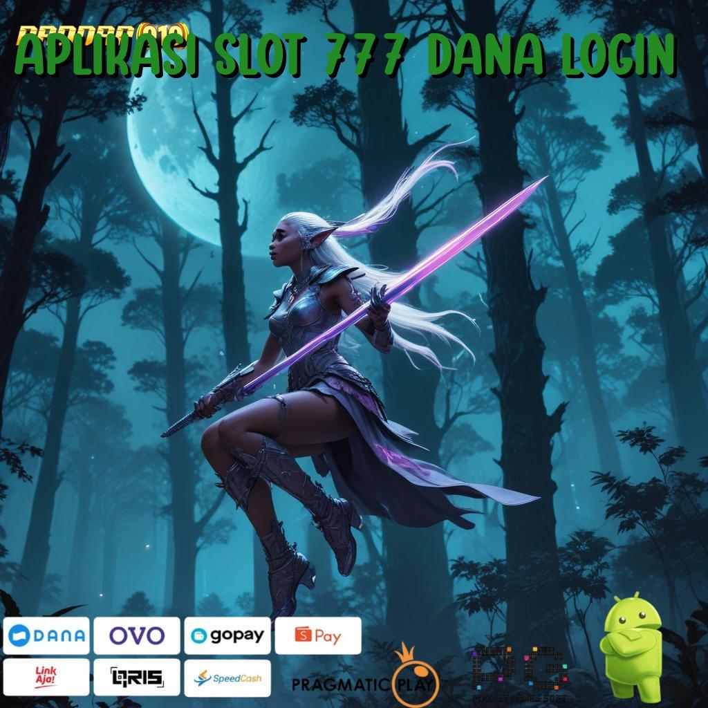 APLIKASI SLOT 777 DANA LOGIN : tempat pamer akun baru langsung wd cepat