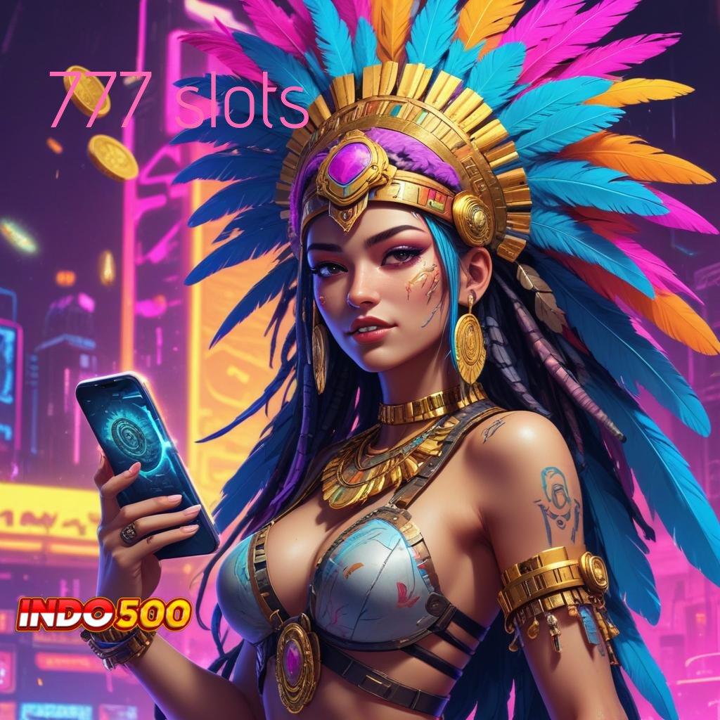 777 SLOTS ⇉ mudah berkompetisi dalam spin scatter gampang terjamin cepat