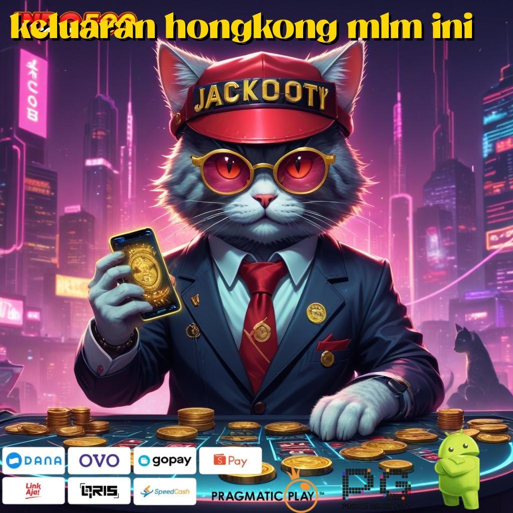 KELUARAN HONGKONG MLM INI Versi Jackpot Kaya Jalur Cepat