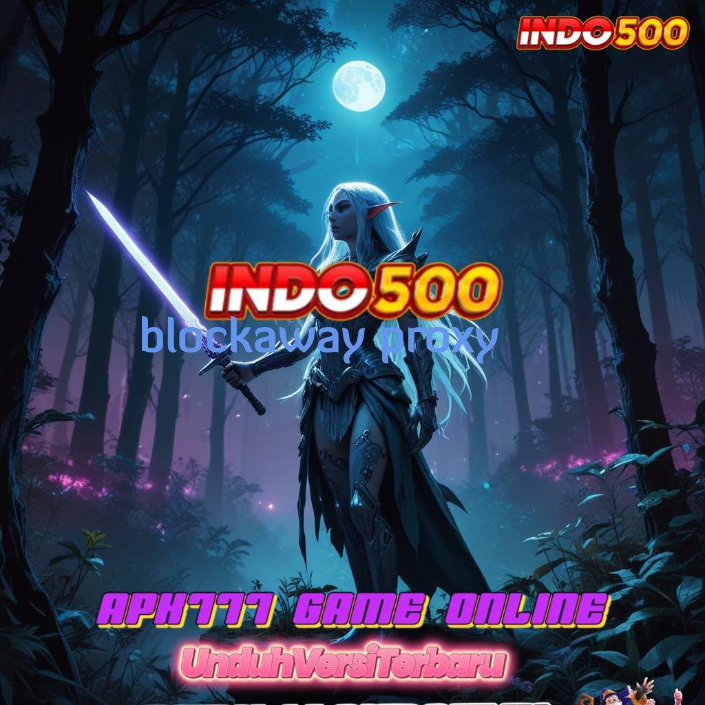 BLOCKAWAY PROXY ® APK Bonus RTP Tinggi 2025 Arena Kerja