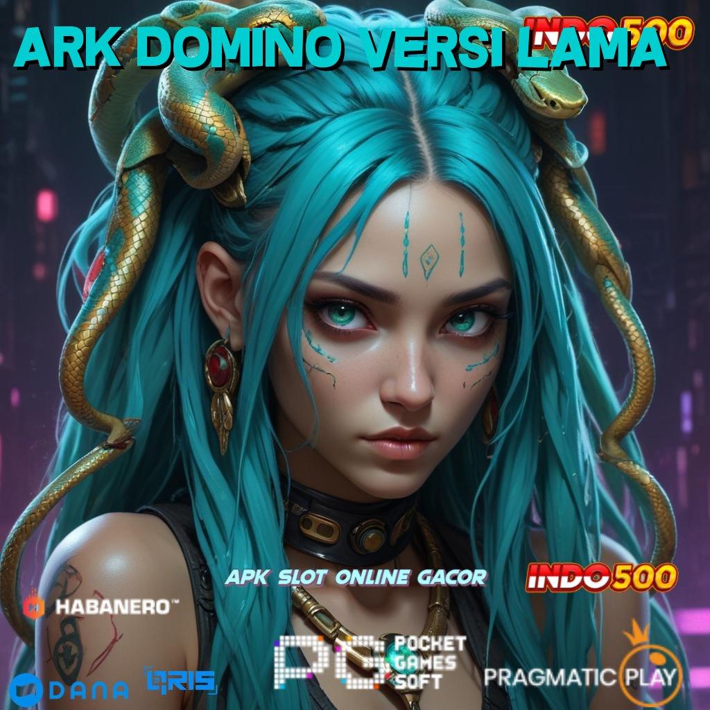 ARK DOMINO VERSI LAMA ➰ akun unggulan baru kemenangan mutlak