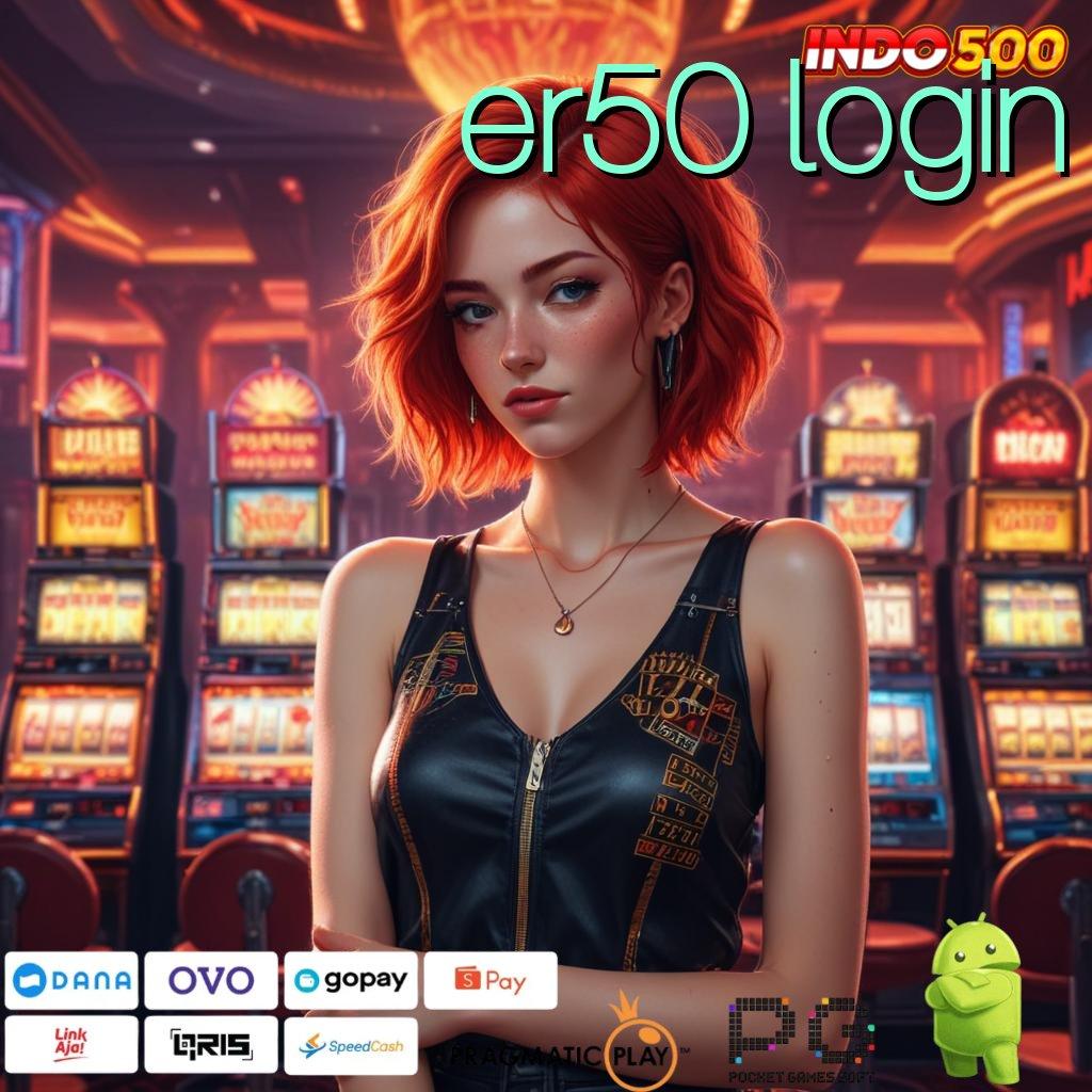 ER50 LOGIN Aplikasi Bonus Jalur Instan