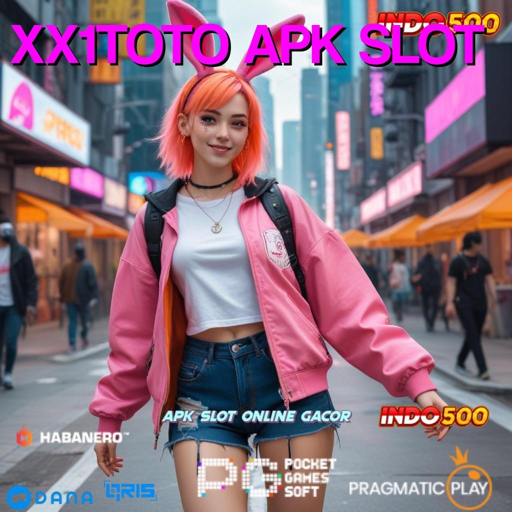 XX1TOTO APK SLOT ➜ deposit mudah menang hadiah kejutan