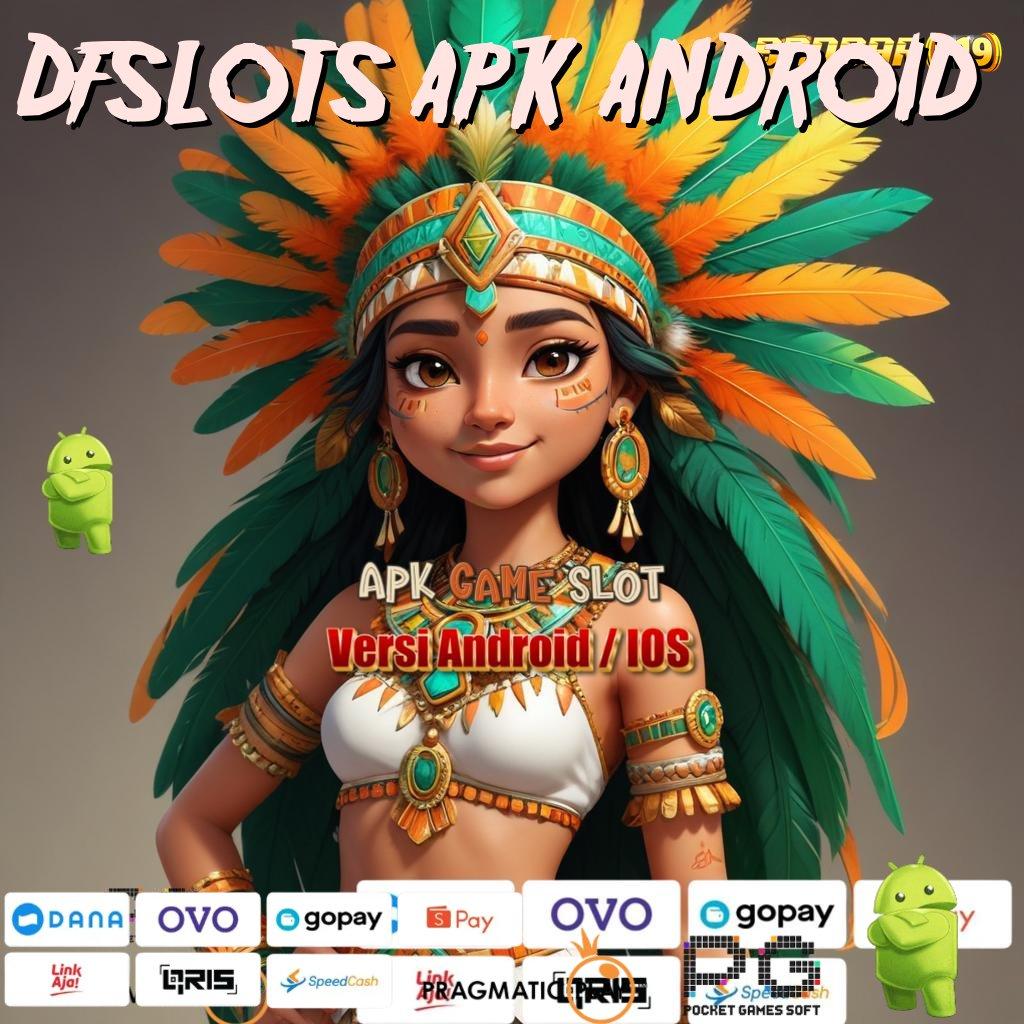 DFSLOTS APK ANDROID > Spin Maksimal Jalur Cepat Dengan Apk