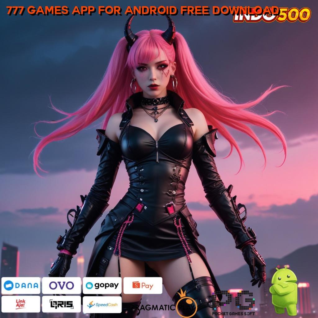 777 GAMES APP FOR ANDROID FREE DOWNLOAD Pola Scatter Nempel Gak Perlu Nunggu Lama