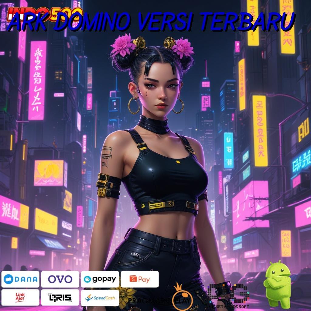 ARK DOMINO VERSI TERBARU juara slot bijaksana fokus pada maxwin