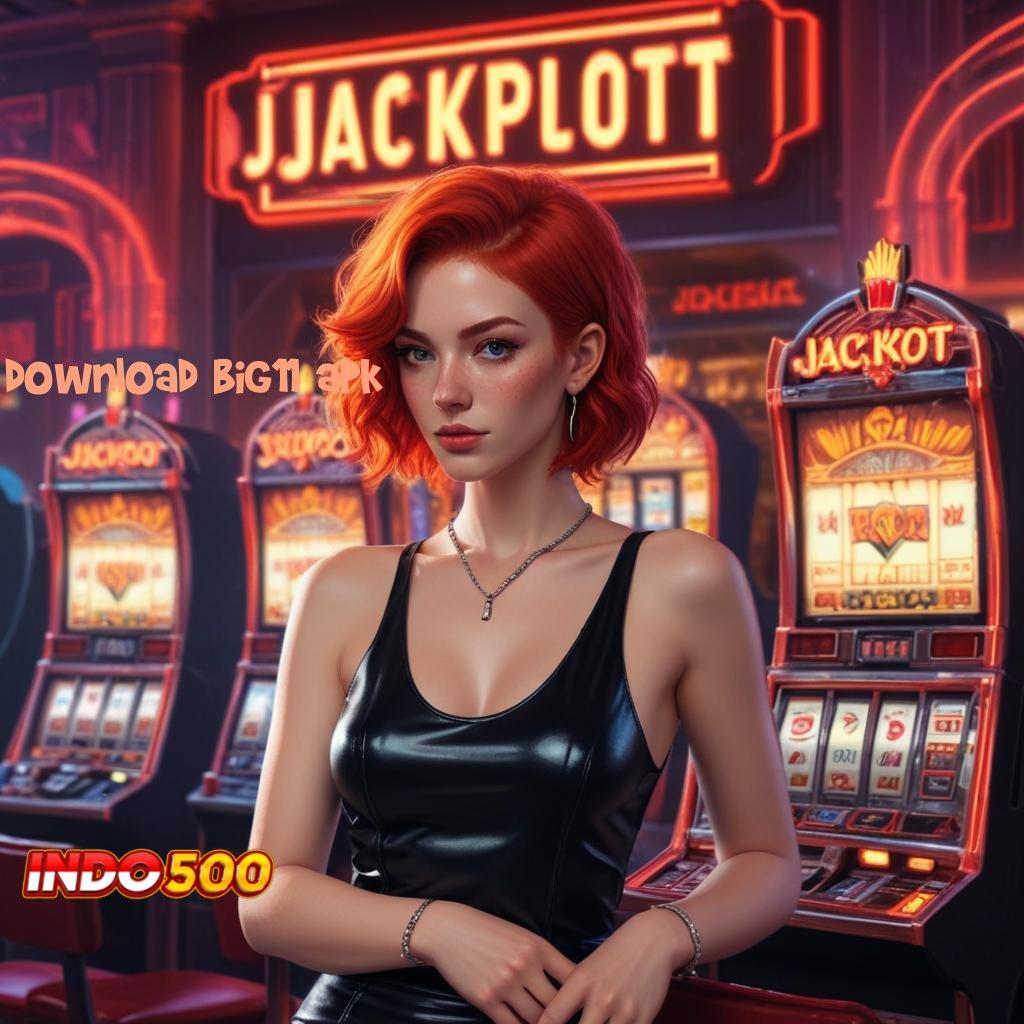 DOWNLOAD BIG11 APK ➳ peluang maxwin slot dengan bonus auto gacor