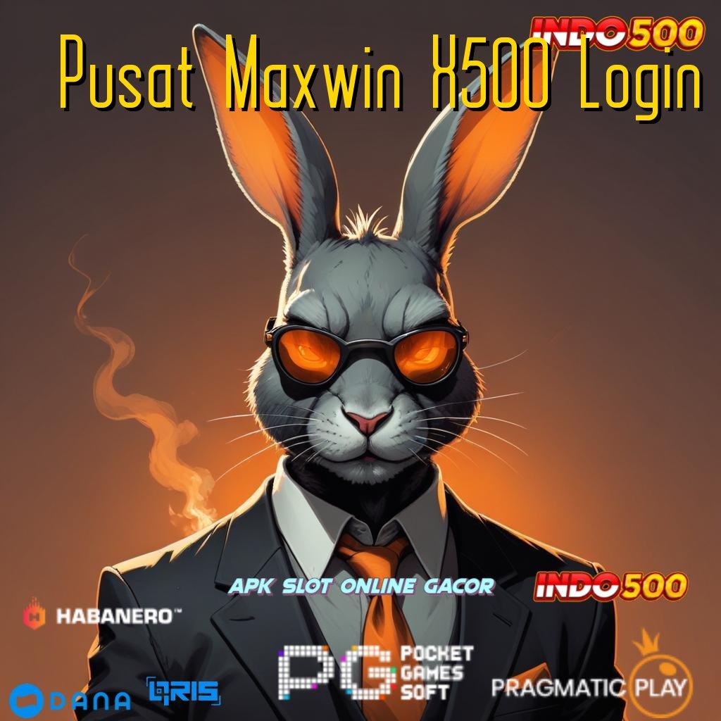 Pusat Maxwin X500 Login