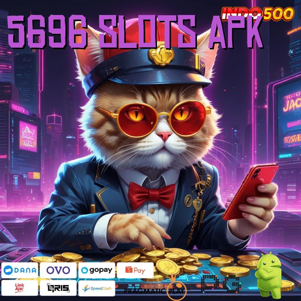 5696 SLOTS APK depo dana 5rb meja jp cuan online