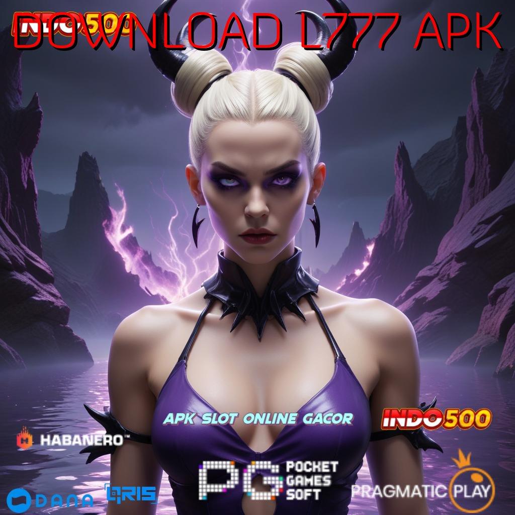 DOWNLOAD L777 APK : Download Versi Baru Dengan Rasio Terbaik