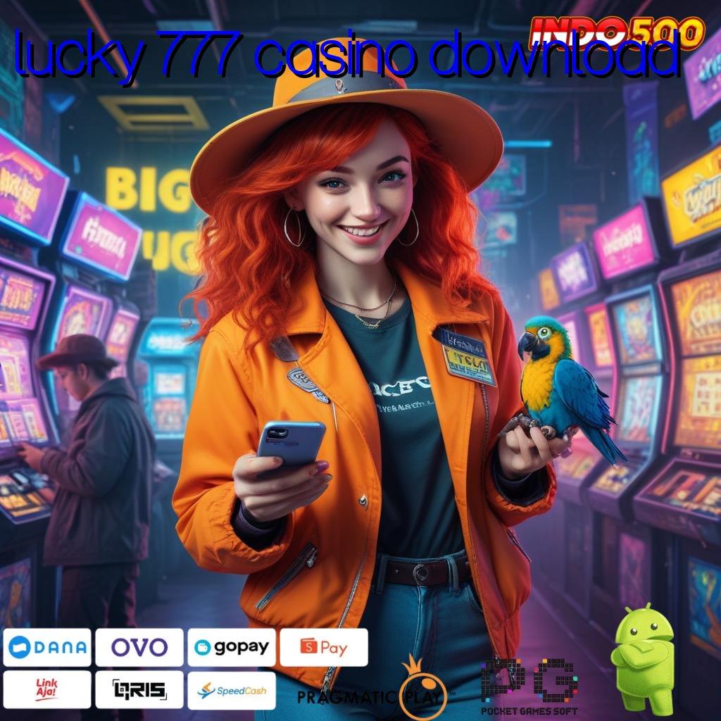 LUCKY 777 CASINO DOWNLOAD Depo Receh Bonus Instan Untuk Pemain Baru