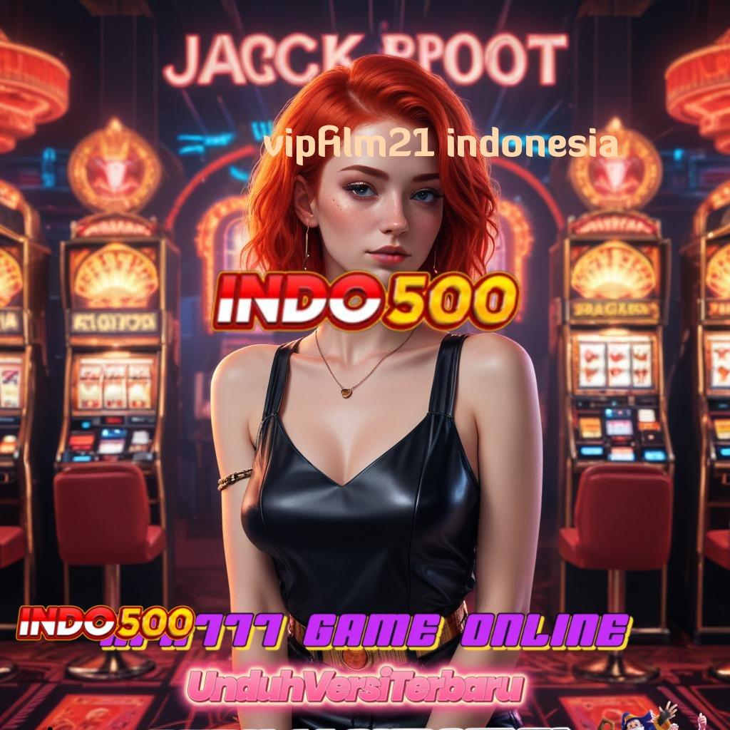 VIPFILM21 INDONESIA ♒ Tanpa Kekangan Slot Langsung Kaya Instan