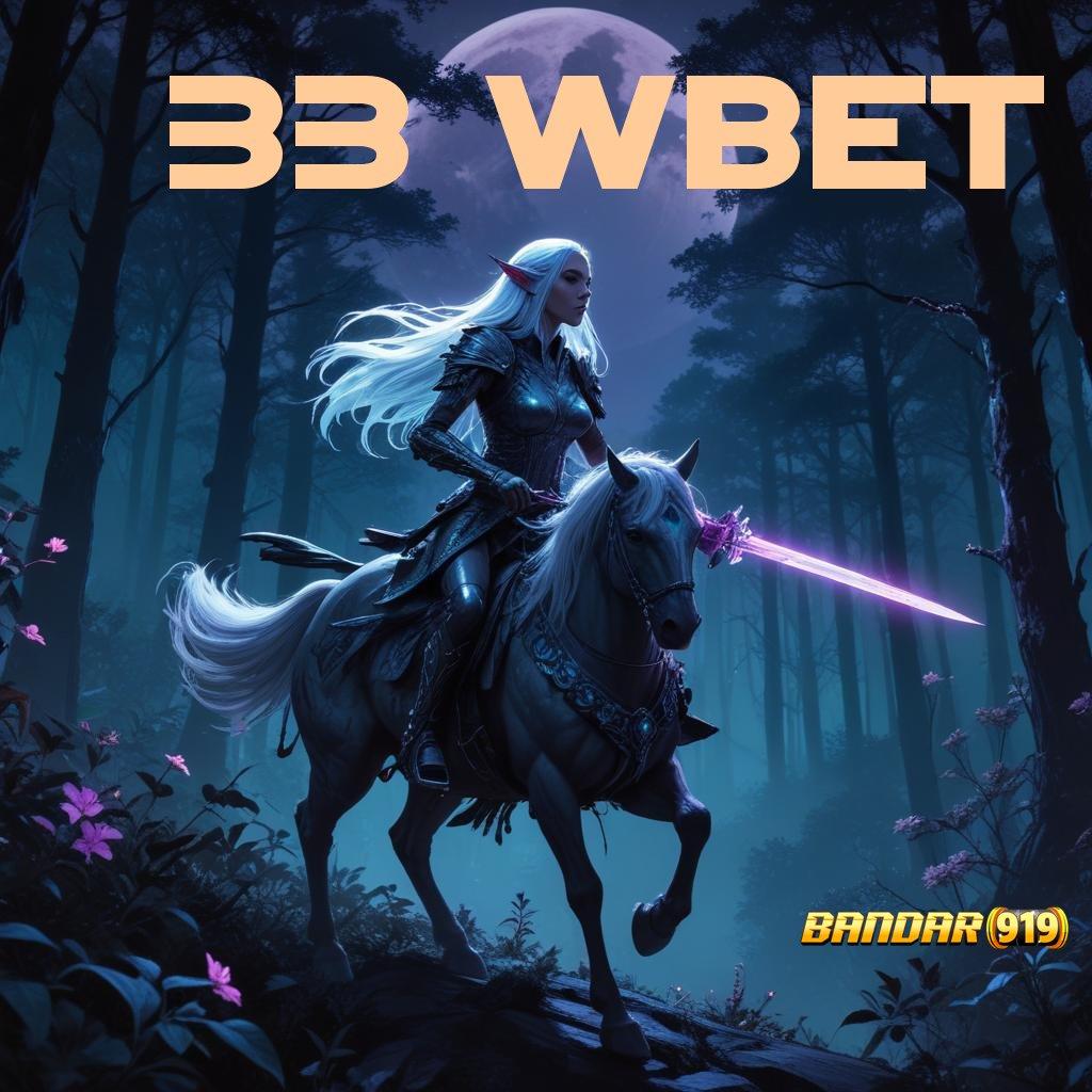 33 WBET 🚀 kode bonus auto wd terbaru