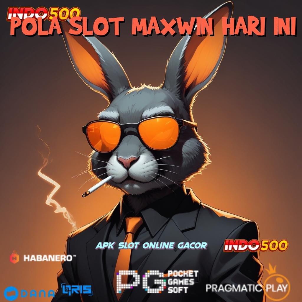 POLA SLOT MAXWIN HARI INI ➽ putaran untung-untungan