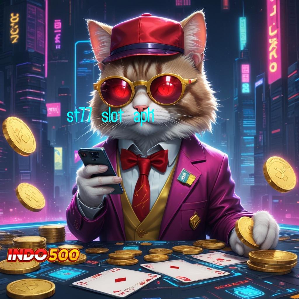 ST77 SLOT APK mudah dijangkau spin langsung menang tiap saat