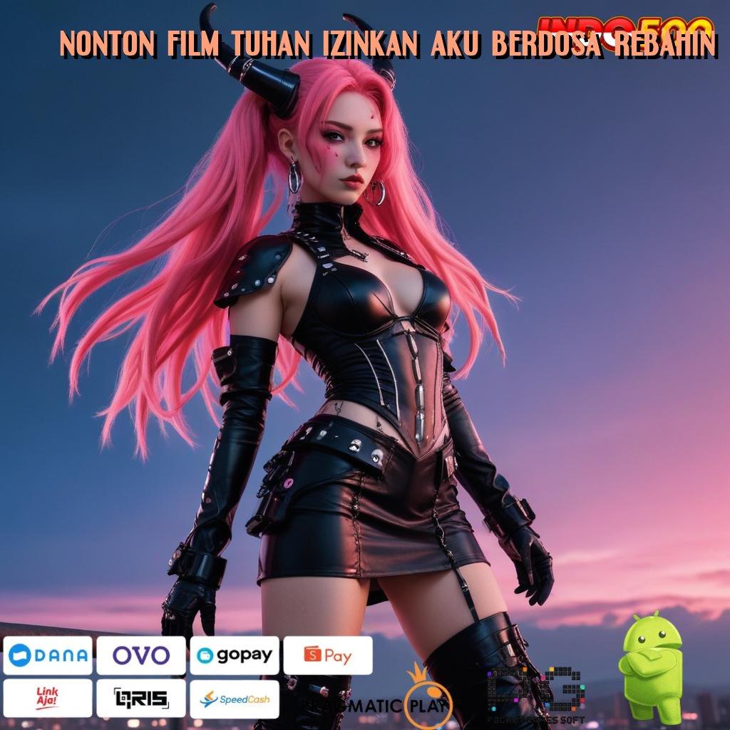 NONTON FILM TUHAN IZINKAN AKU BERDOSA REBAHIN Versi Terbaru Android iOS RTP Ruang Interaksi