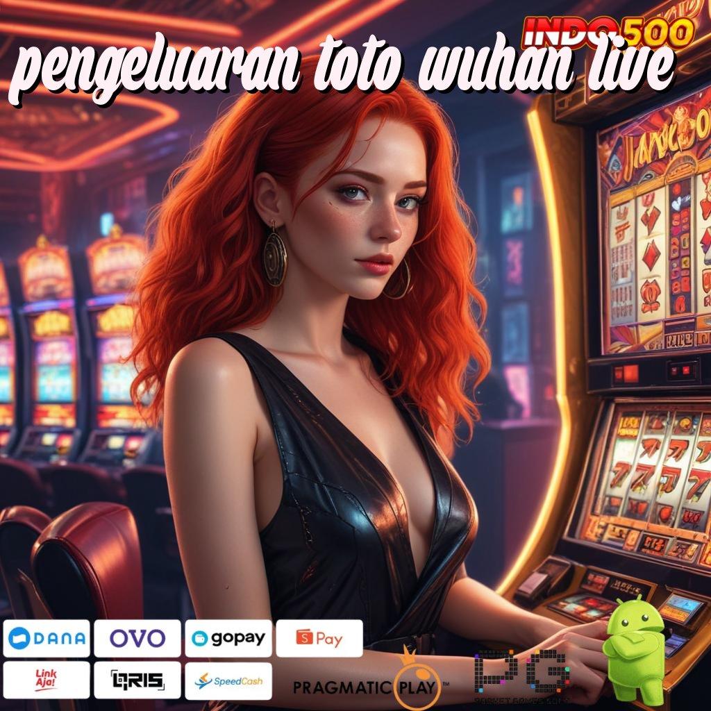 PENGELUARAN TOTO WUHAN LIVE Format Teranyar APK Slot Uang Asli untuk Investasi