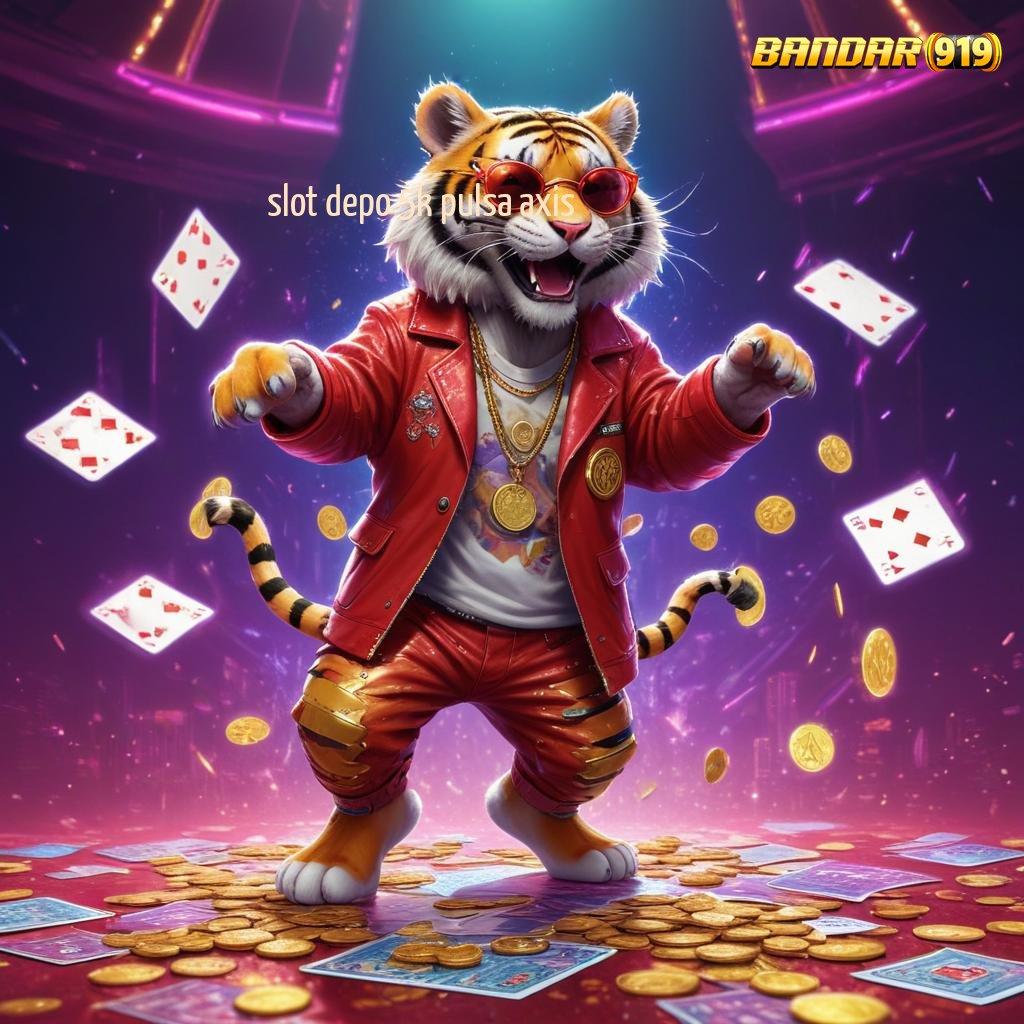 SLOT DEPO 5K PULSA AXIS > Depo Instan Bonus Scatter Pasti Untung Hari Ini