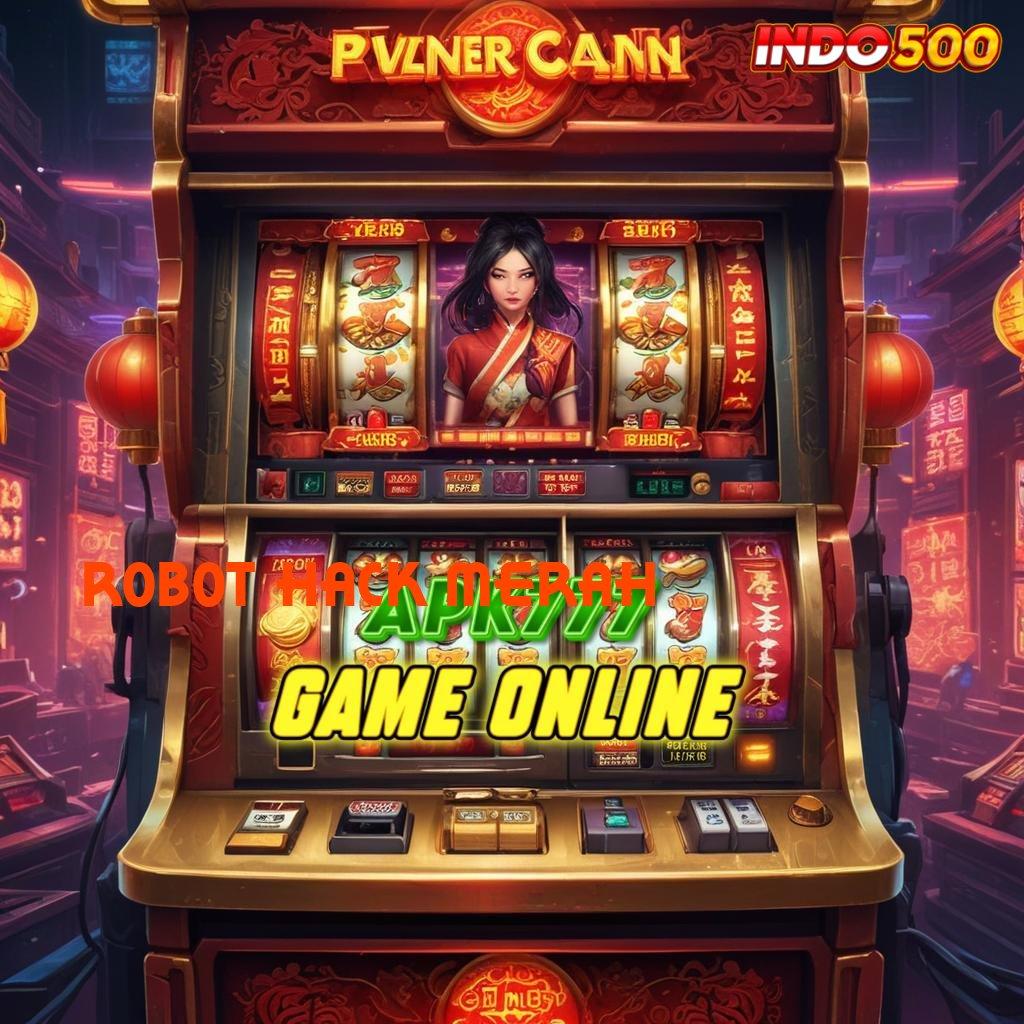 ROBOT HACK MERAH ♒ pilihan slot modern dengan banyak bonus gacor