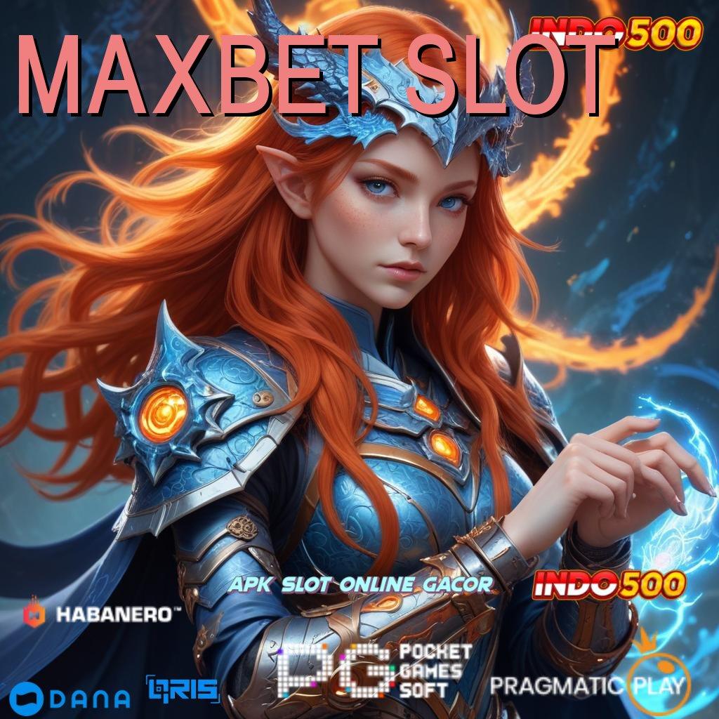 MAXBET SLOT 🐉 malam keajaiban jackpot gampang langsung wd