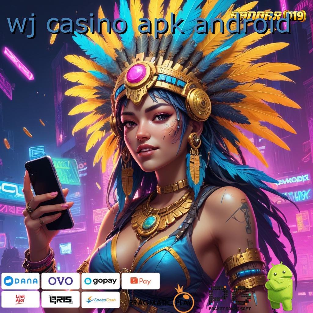 WJ CASINO APK ANDROID , Depo Langsung Wd 5rb Unduh File Apk Android Resmi