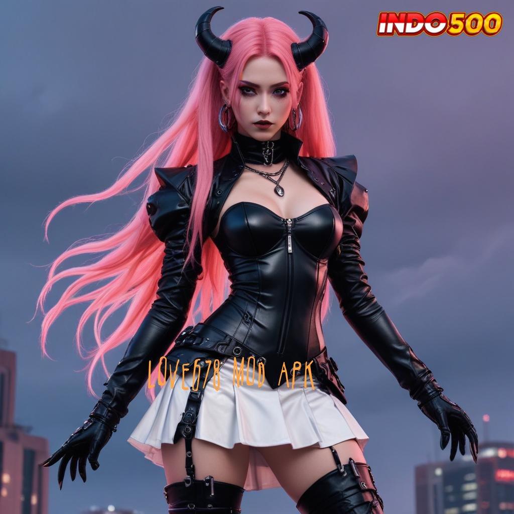 LOVE678 MOD APK Selalu Gacor On Fire Apk Slot Gacor 777 Android iOS Download Gratis