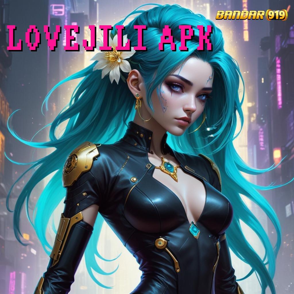 LOVEJILI APK ➿ Fitur Baru Maxwin Dijamin Tiap Putaran