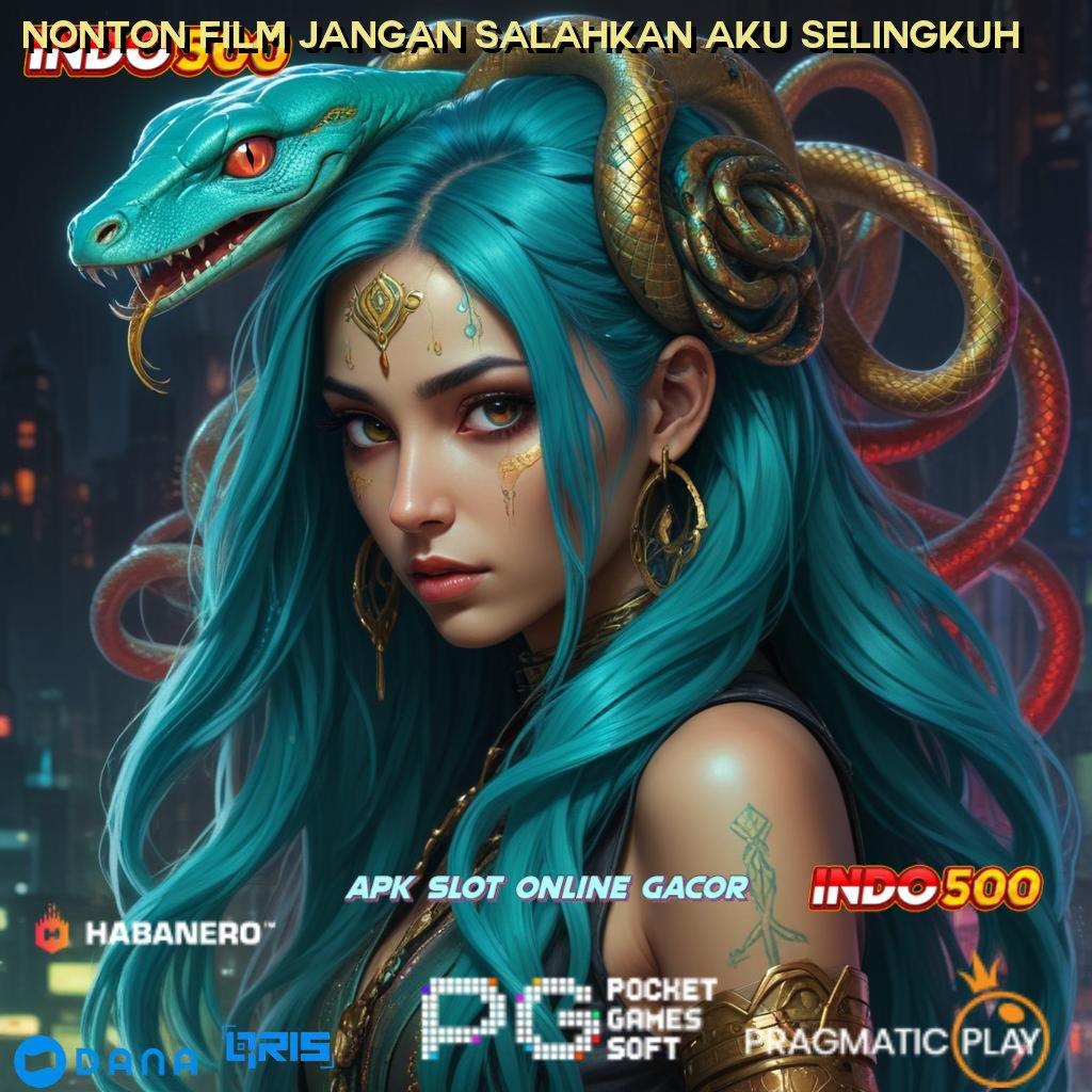 NONTON FILM JANGAN SALAHKAN AKU SELINGKUH Jalankan Putaran Ambil Apk Android Full