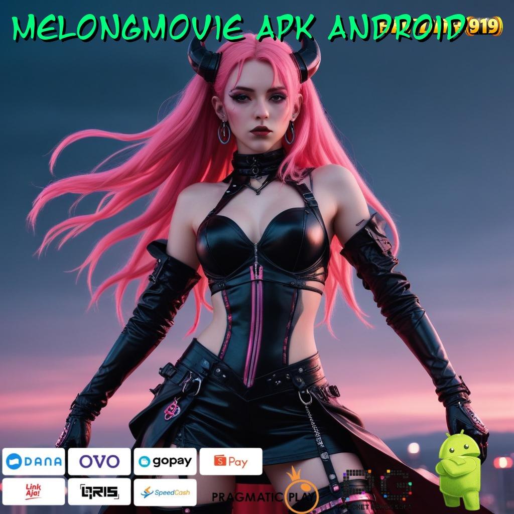 MELONGMOVIE APK ANDROID # sambungan gacor cuan maksimal dalam sekejap