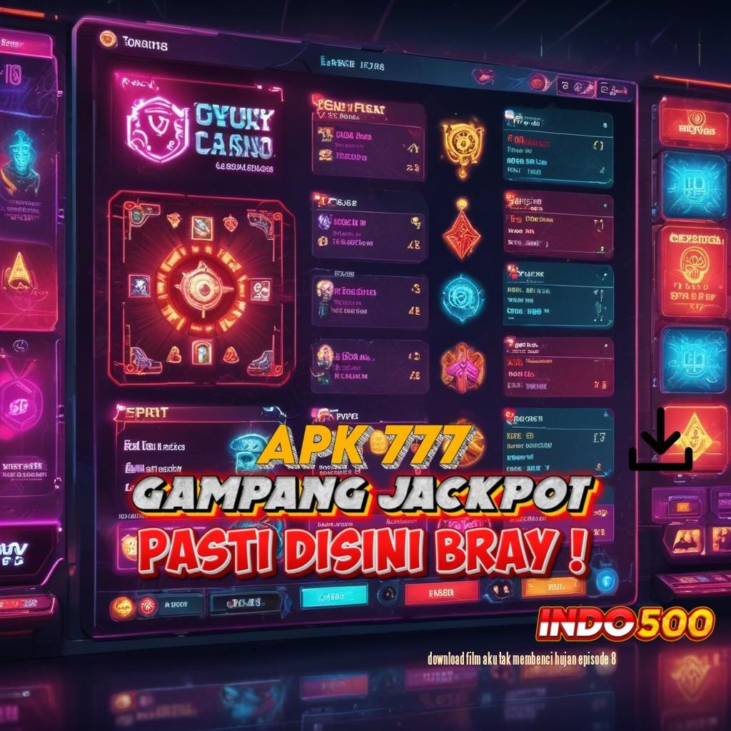 DOWNLOAD FILM AKU TAK MEMBENCI HUJAN EPISODE 8 , Event Jackpot Besar Peluang Langsung Cair