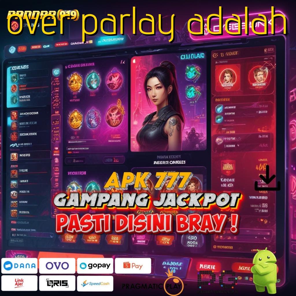 OVER PARLAY ADALAH : Unduh Game Versi 2025! Rezeki Makin Deras!