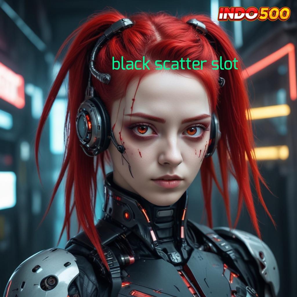 BLACK SCATTER SLOT ® APK Event Bonus Versi Terbaru Pondasi