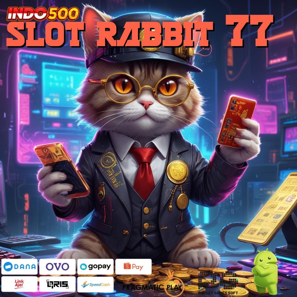 SLOT RABBIT 77 bijaksana sosial slot menuju keberuntungan