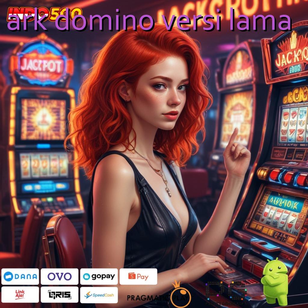 ARK DOMINO VERSI LAMA Aplikasi Cuan Dengan Maxwin