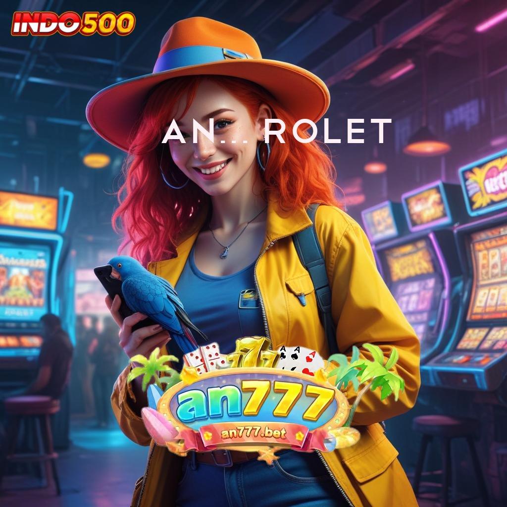 AN777 ROLET Sukses Niscaya Slot Uang Nyata Melalui Aplikasi APK