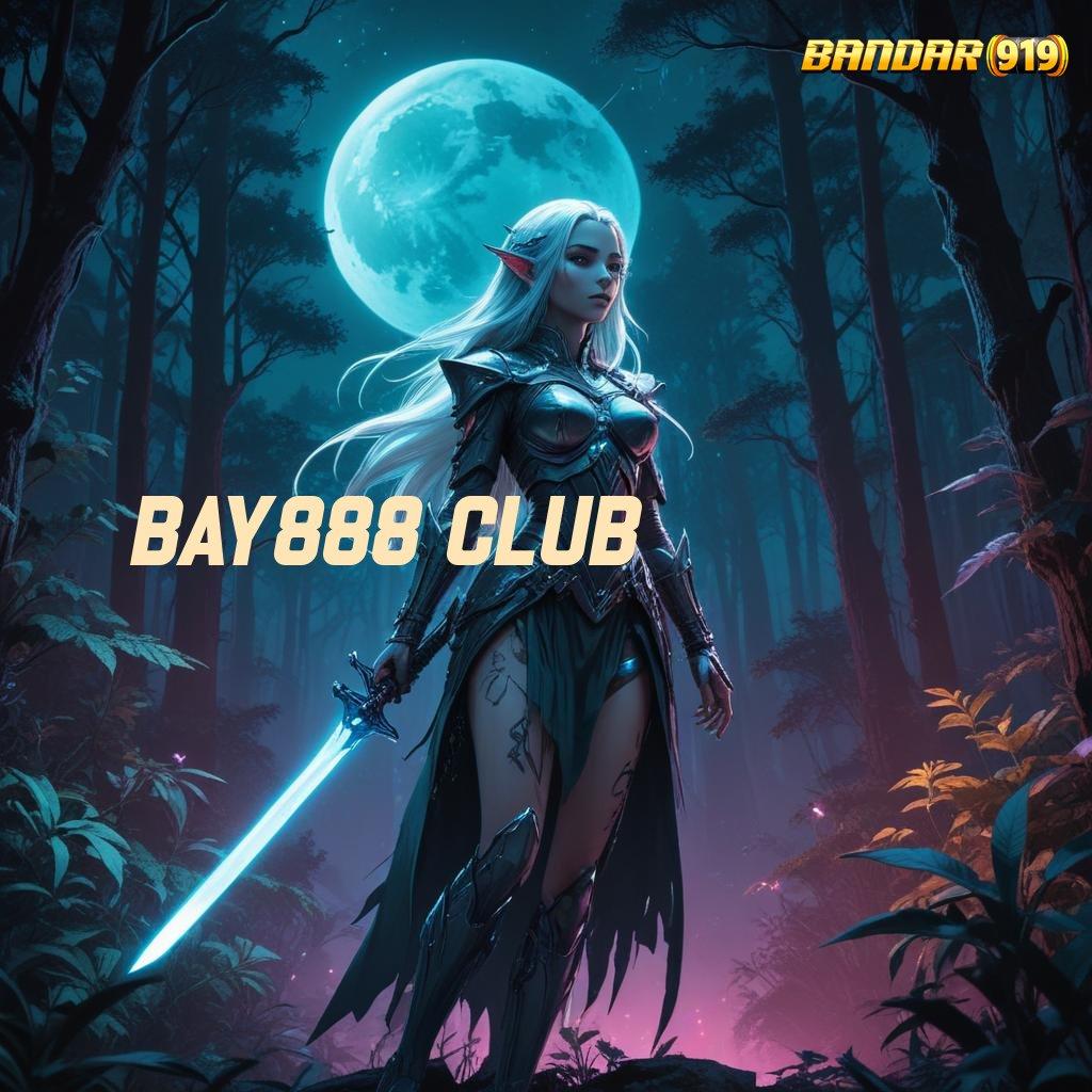 BAY888 CLUB ♍ baru bergabung auto kaya versi fresh unlock hadiah