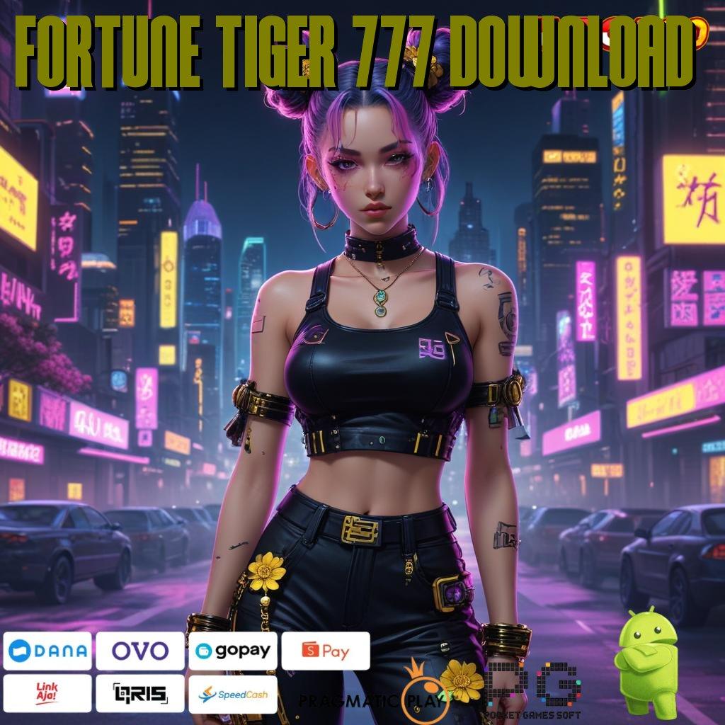 FORTUNE TIGER 777 DOWNLOAD win terus pilihan mesin sultan terbaik